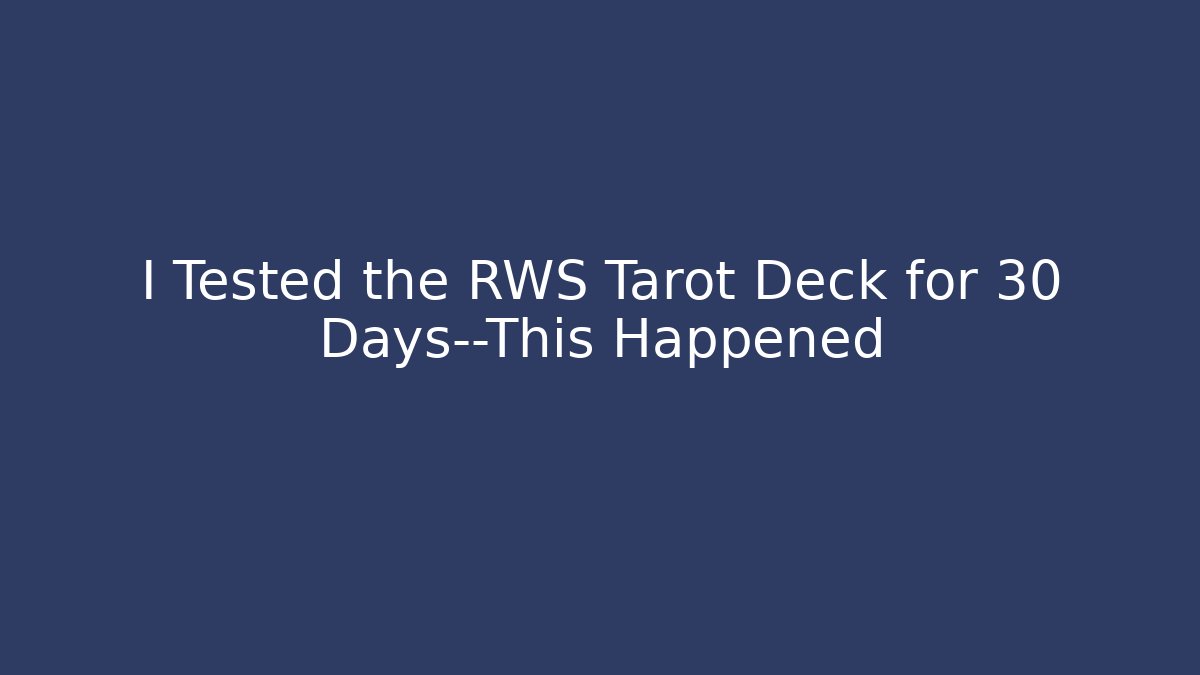 I Tested the RWS Tarot Deck for 30 Days—This Happened - Critter Realm