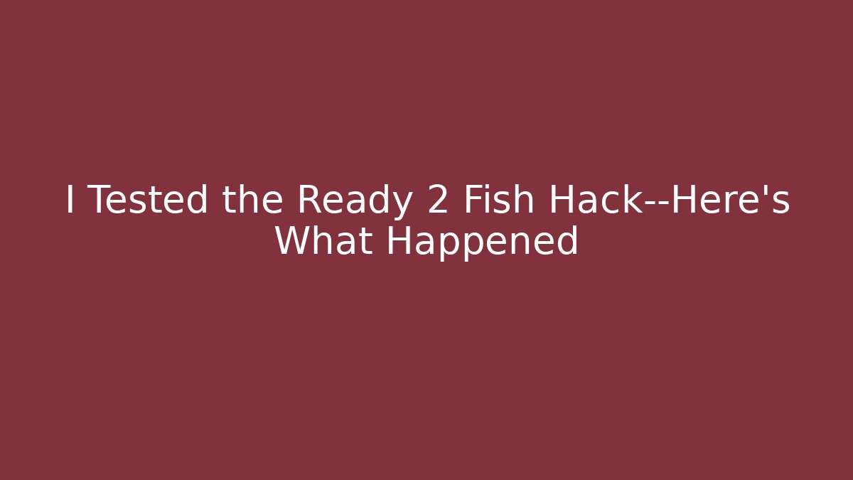 I Tested the Ready 2 Fish Hack—Here’s What Happened