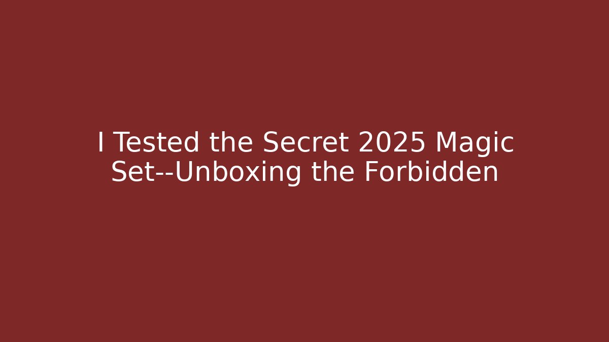 I Tested the Secret 2025 Magic Set—Unboxing the Forbidden