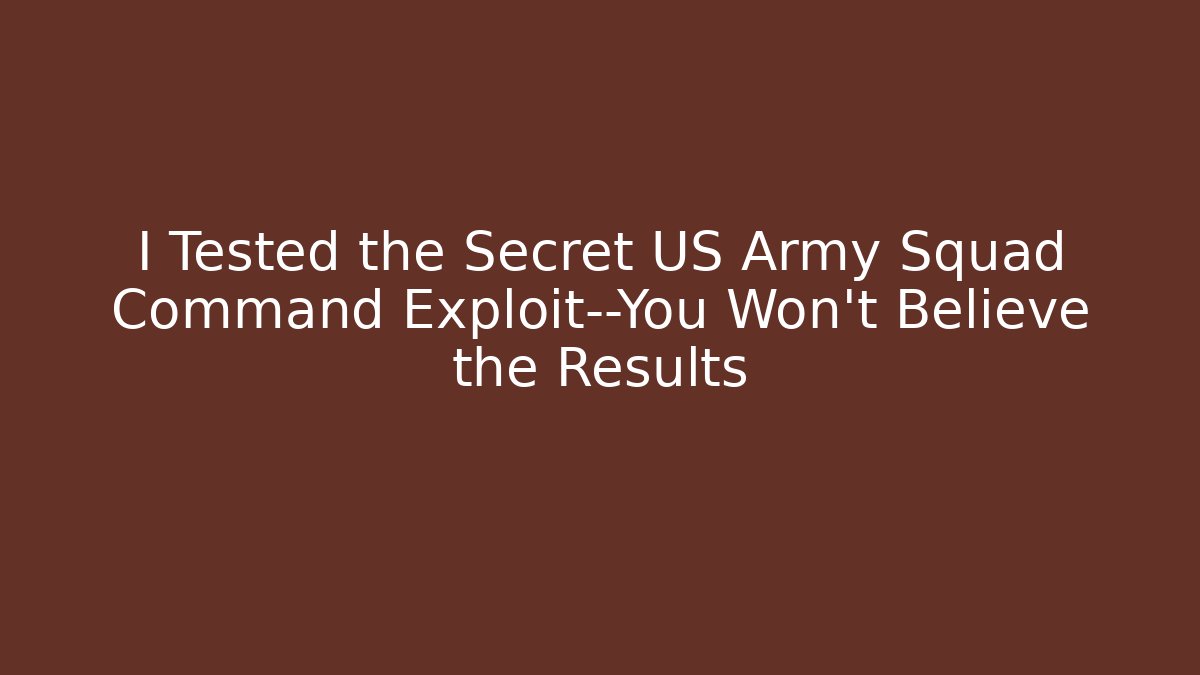 I Tested the Secret US Army Squad Command Exploit—You Won't Believe the Results