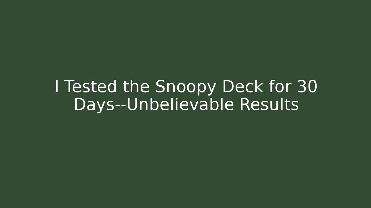 I Tested the Snoopy Deck for 30 Days—Unbelievable Results