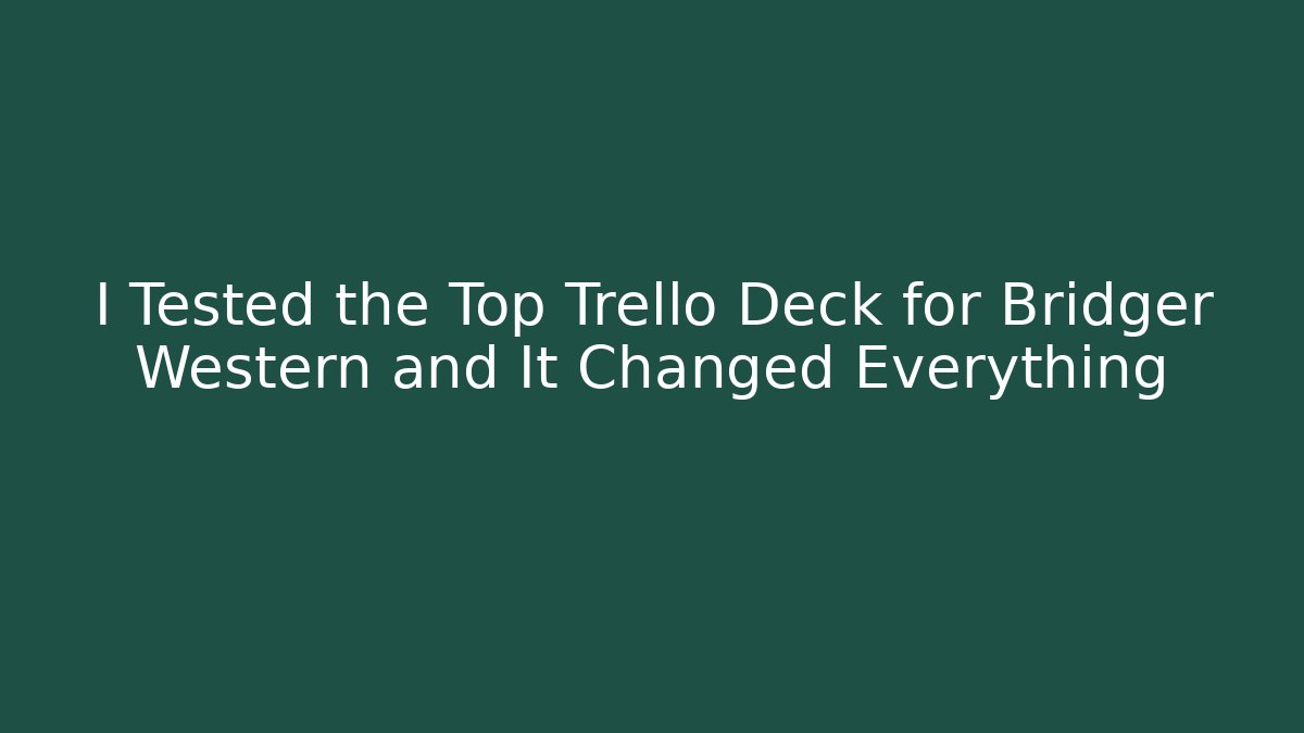 I Tested the Top Trello Deck for Bridger Western and It Changed Everything - Critter Realm