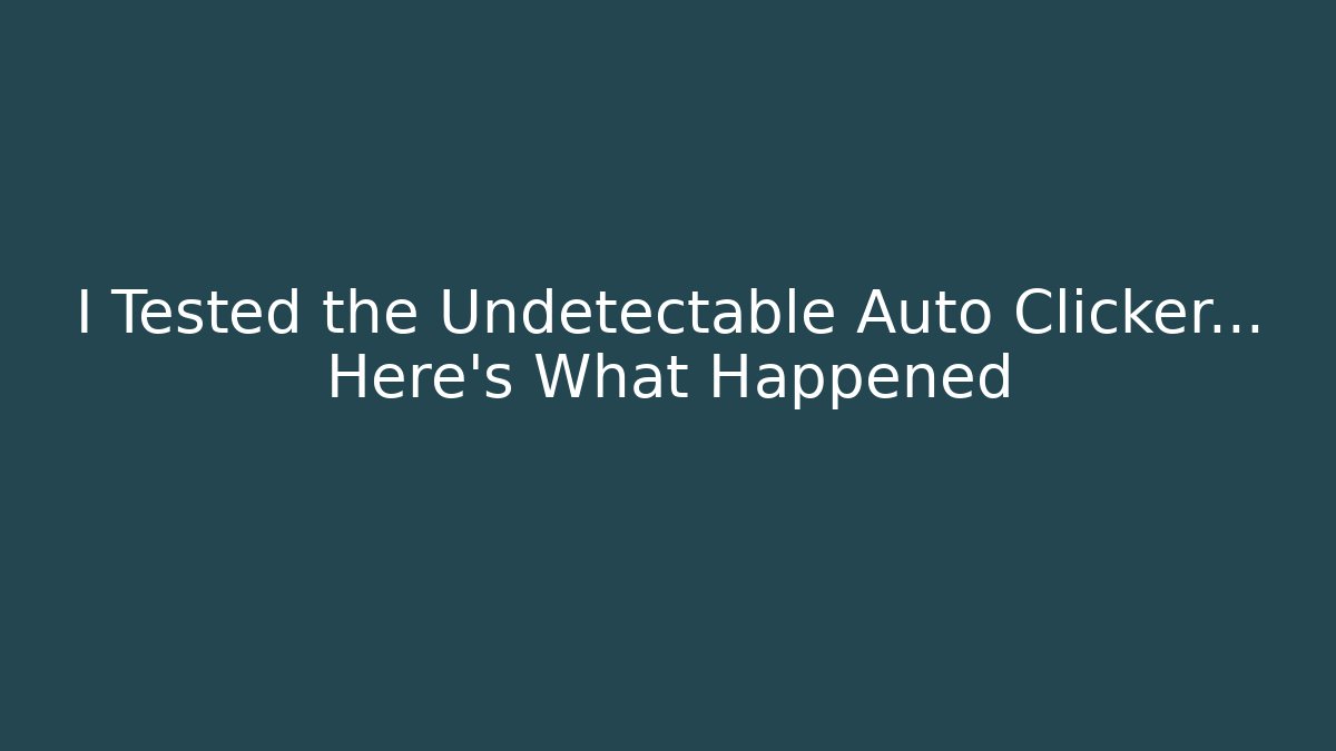 I Tested the Undetectable Auto Clicker… Here's What Happened