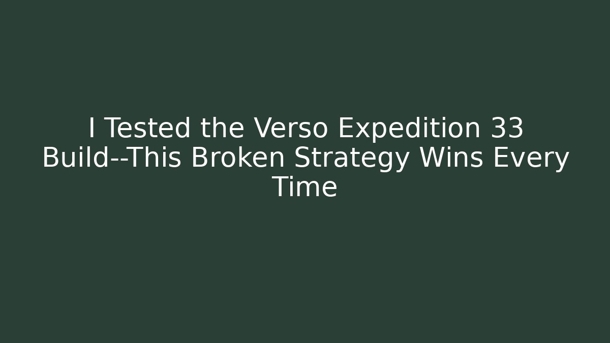 I Tested the Verso Expedition 33 Build—This Broken Strategy Wins Every Time