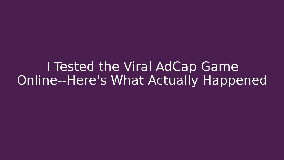 I Tested the Viral AdCap Game Online—Here's What Actually Happened