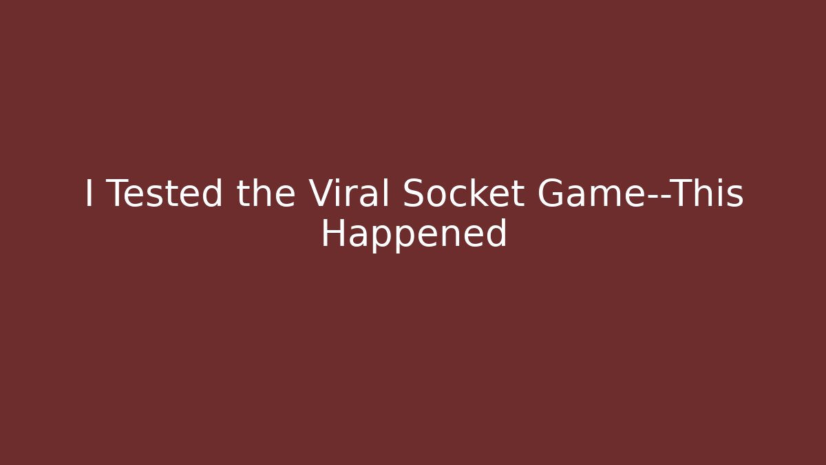 I Tested the Viral Socket Game—This Happened