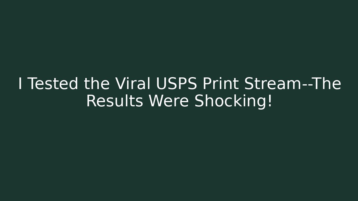 I Tested the Viral USPS Print Stream—The Results Were Shocking!