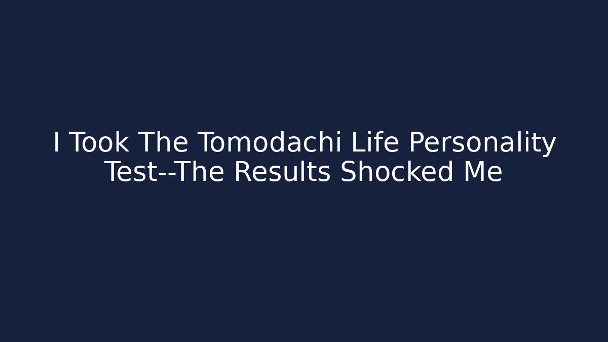 I Took The Tomodachi Life Personality Test—The Results Shocked Me