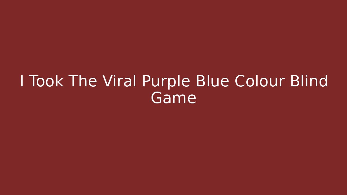 I Took The Viral Purple Blue Colour Blind Game