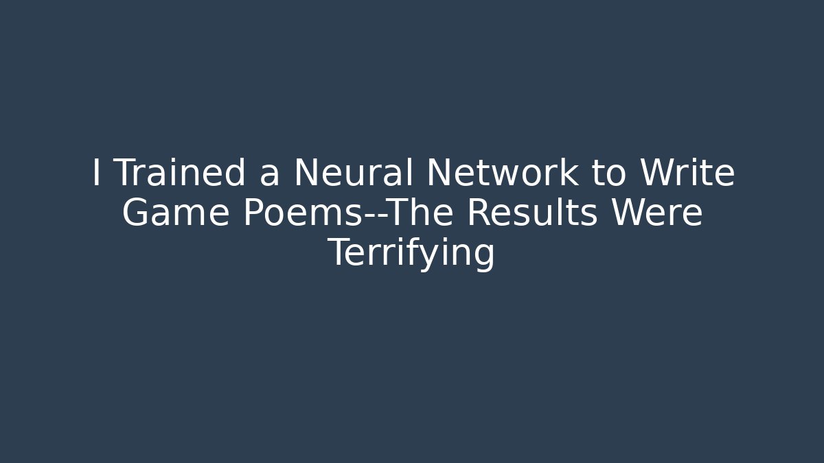 I Trained a Neural Network to Write Game Poems—The Results Were Terrifying