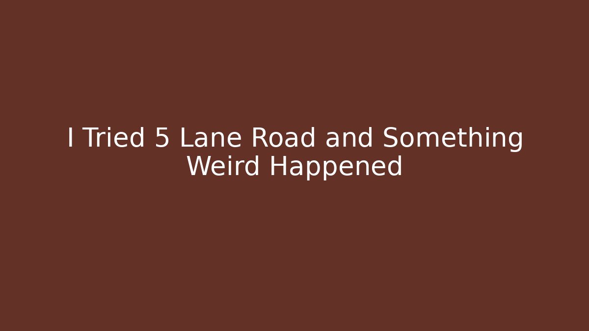 I Tried 5 Lane Road and Something Weird Happened