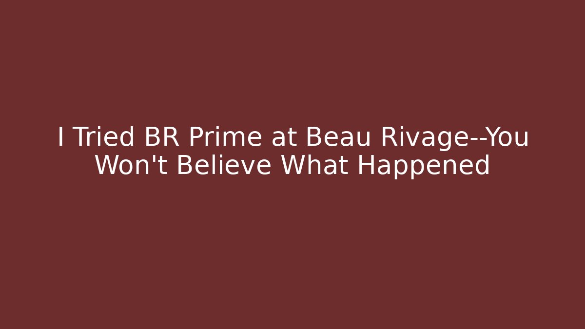 I Tried BR Prime at Beau Rivage—You Won't Believe What Happened