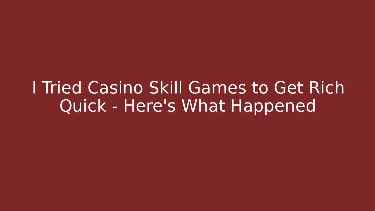 I Tried Casino Skill Games to Get Rich Quick – Here's What Happened