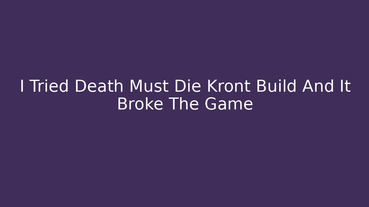 I Tried Death Must Die Kront Build And It Broke The Game - Critter Realm