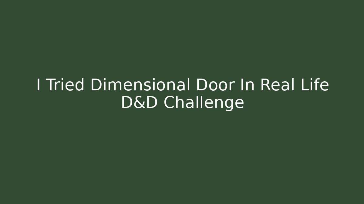 I Tried Dimensional Door In Real Life D&D Challenge