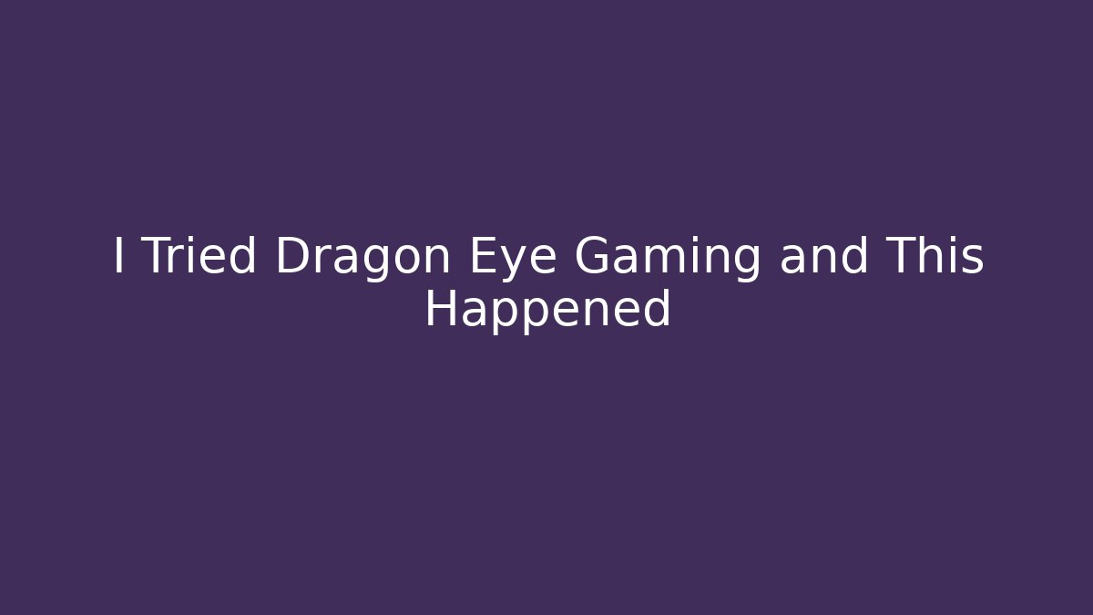 I Tried Dragon Eye Gaming and This Happened - Critter Realm