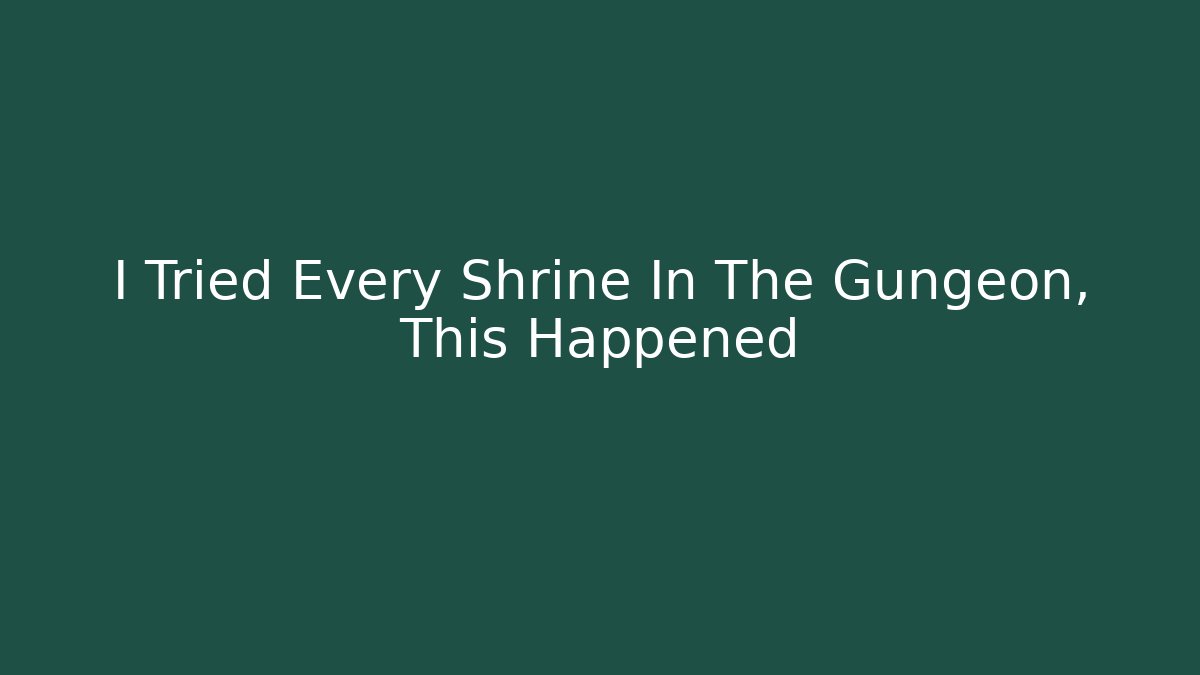 I Tried Every Shrine In The Gungeon, This Happened