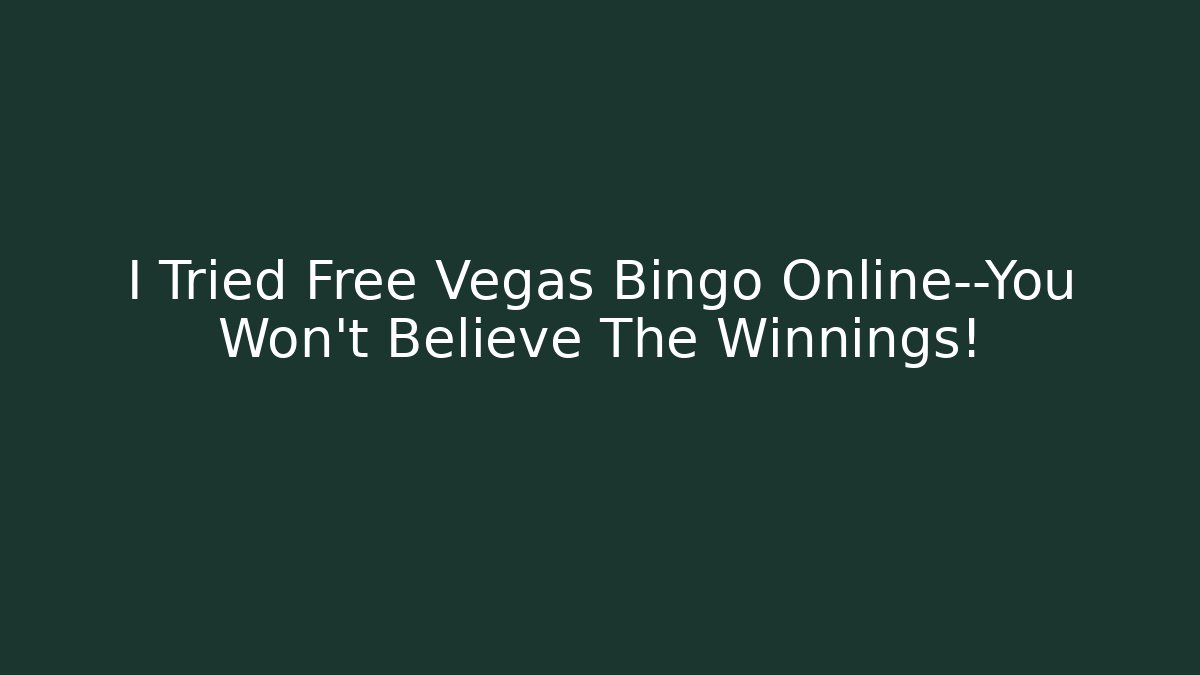 I Tried Free Vegas Bingo Online—You Won’t Believe The Winnings!