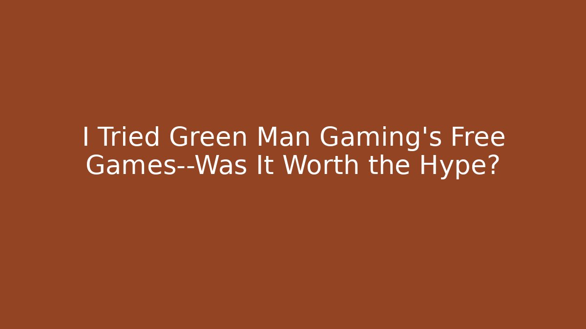 I Tried Green Man Gaming’s Free Games—Was It Worth the Hype?