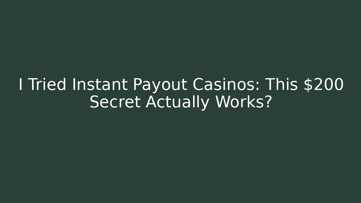 I Tried Instant Payout Casinos: This $200 Secret Actually Works?