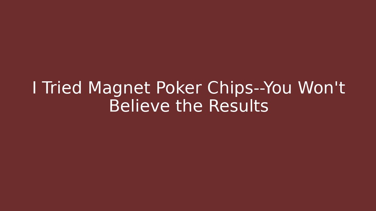 I Tried Magnet Poker Chips—You Won't Believe the Results