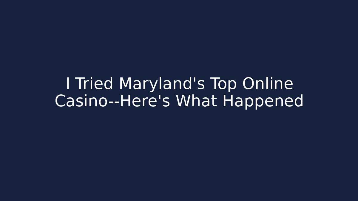 I Tried Maryland's Top Online Casino—Here's What Happened