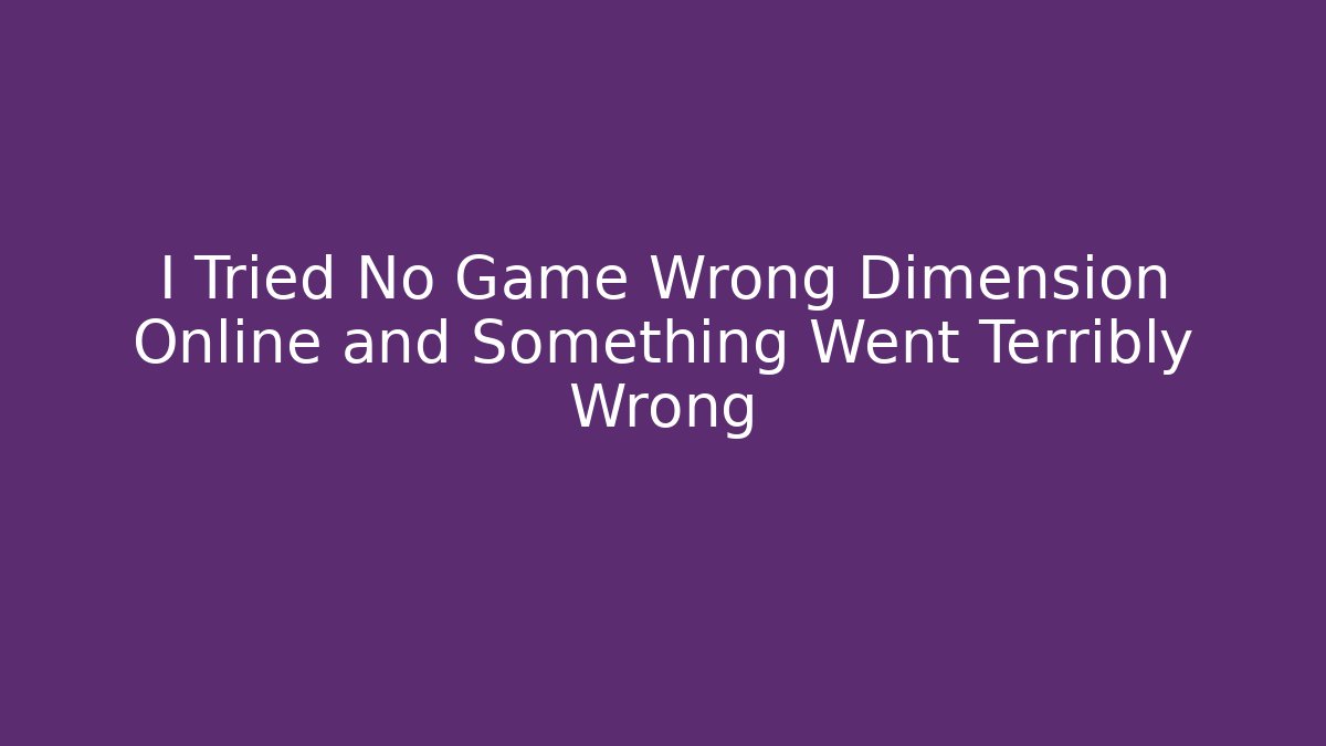 I Tried No Game Wrong Dimension Online and Something Went Terribly Wrong - Critter Realm