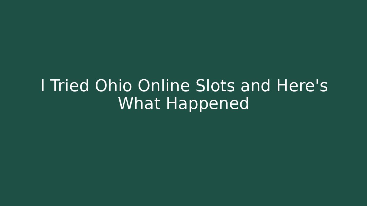 I Tried Ohio Online Slots and Here's What Happened