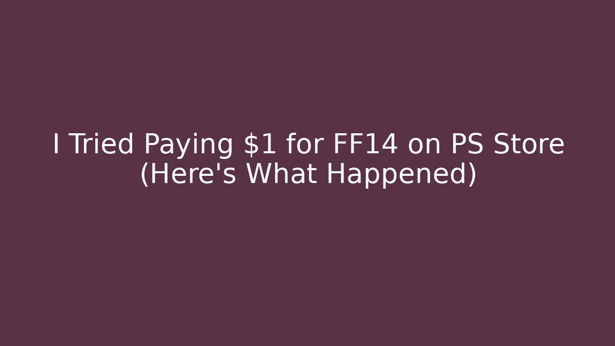 I Tried Paying $1 for FF14 on PS Store (Here's What Happened)
