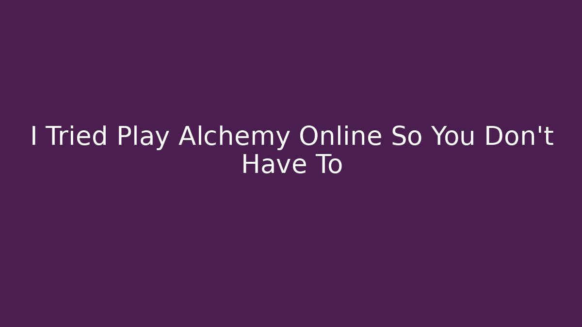 I Tried Play Alchemy Online So You Don't Have To - Critter Realm