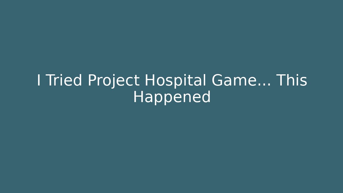 I Tried Project Hospital Game… This Happened