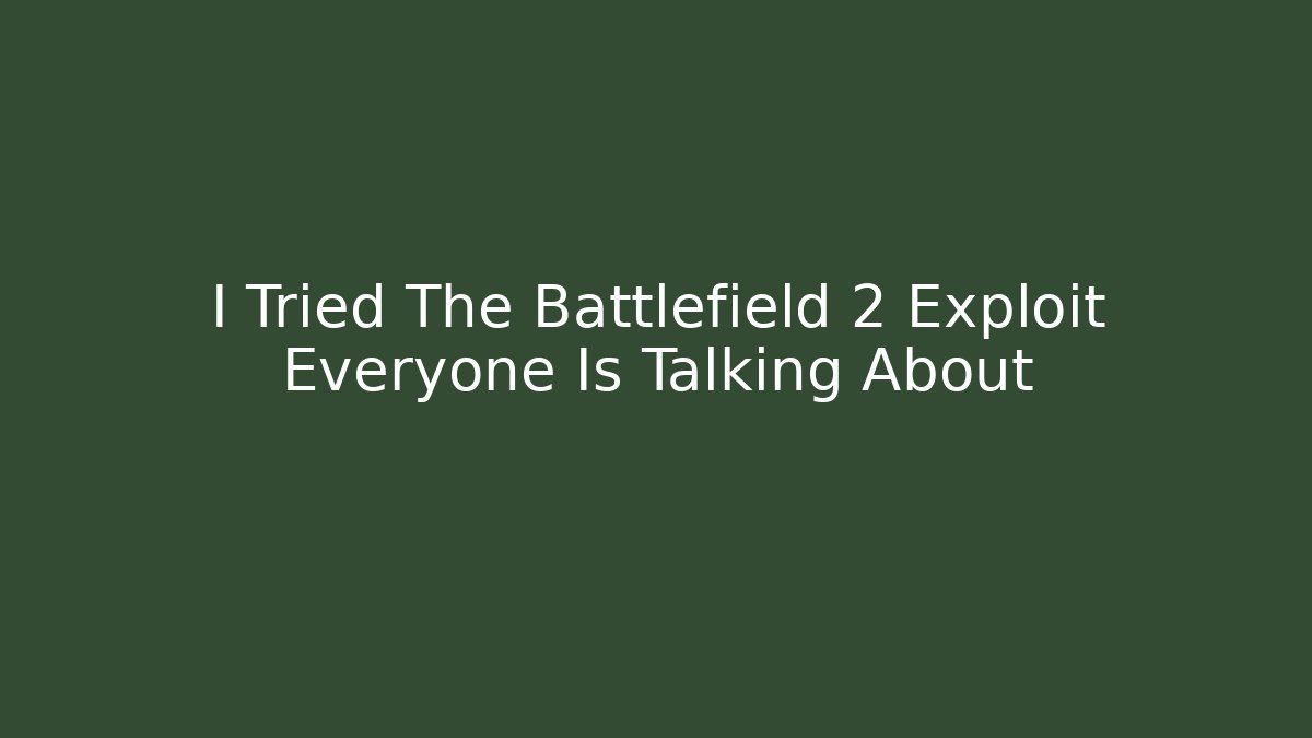 I Tried The Battlefield 2 Exploit Everyone Is Talking About