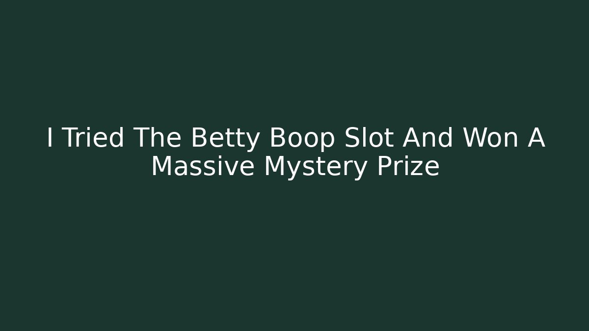 I Tried The Betty Boop Slot And Won A Massive Mystery Prize