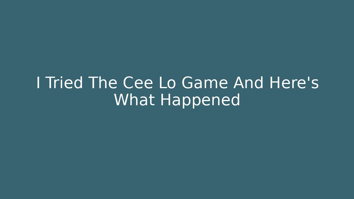 I Tried The Cee Lo Game And Here's What Happened