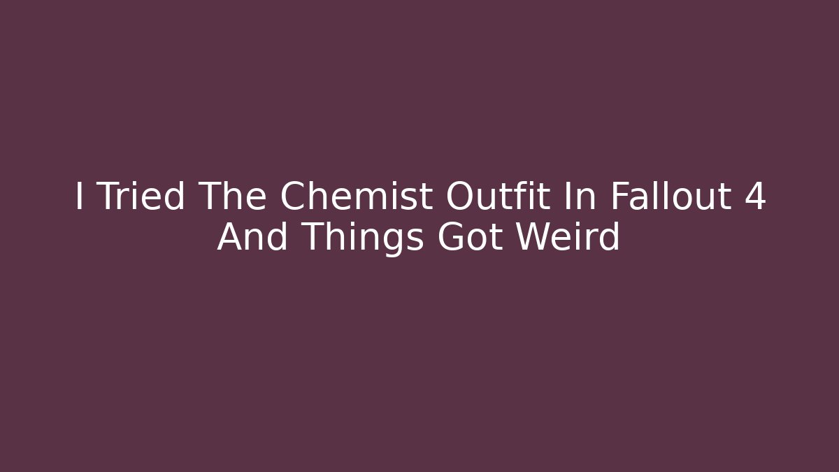 I Tried The Chemist Outfit In Fallout 4 And Things Got Weird - Critter Realm