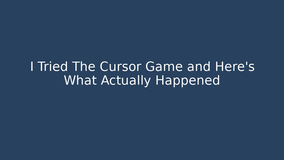 I Tried The Cursor Game and Here's What Actually Happened