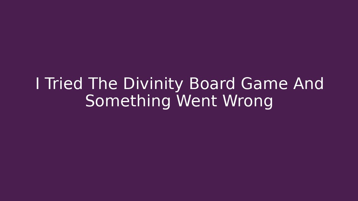 I Tried The Divinity Board Game And Something Went Wrong - Critter Realm