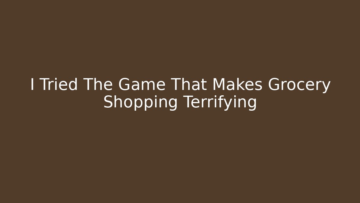 I Tried The Game That Makes Grocery Shopping Terrifying
