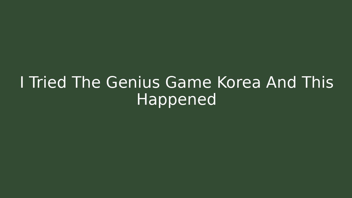 I Tried The Genius Game Korea And This Happened