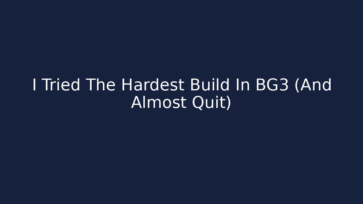 I Tried The Hardest Build In BG3 (And Almost Quit)