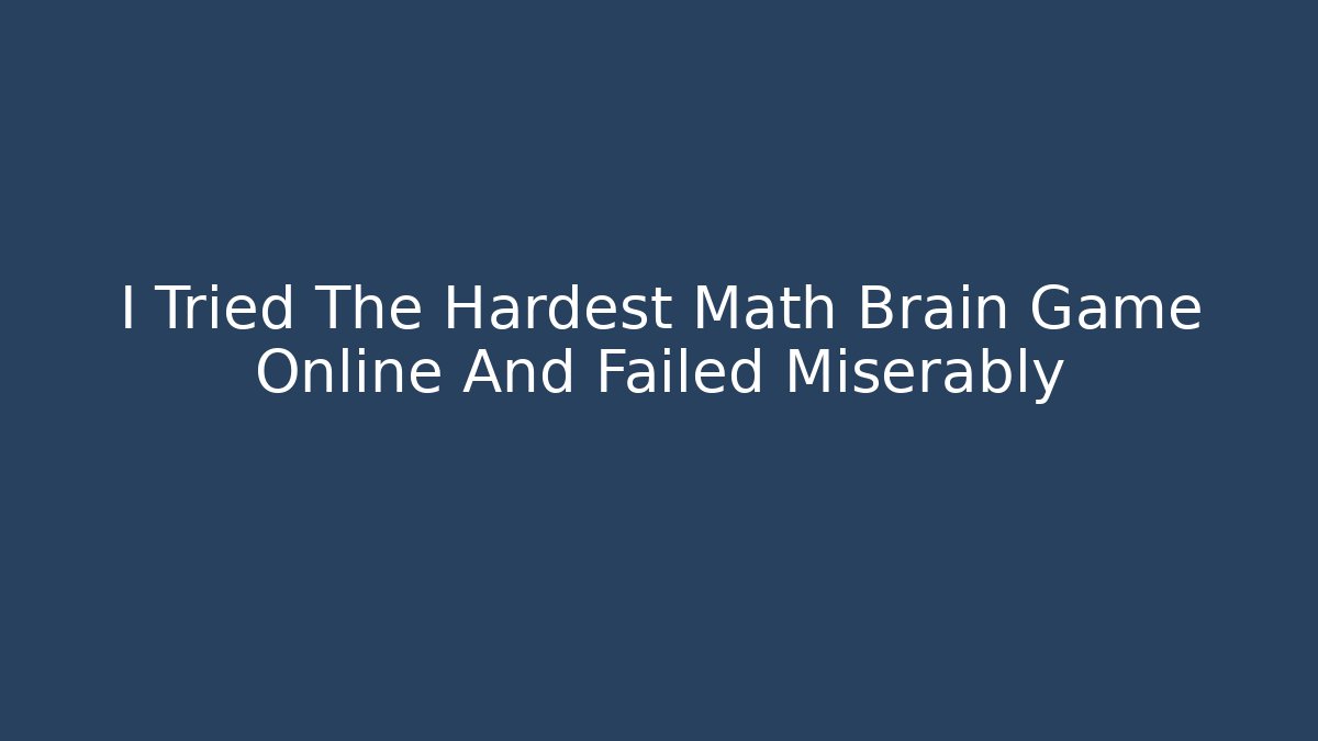 I Tried The Hardest Math Brain Game Online And Failed Miserably