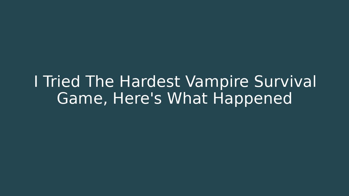 I Tried The Hardest Vampire Survival Game, Here's What Happened