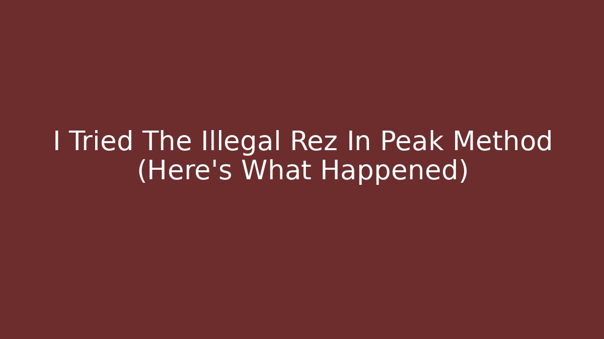 I Tried The Illegal Rez In Peak Method (Here's What Happened)