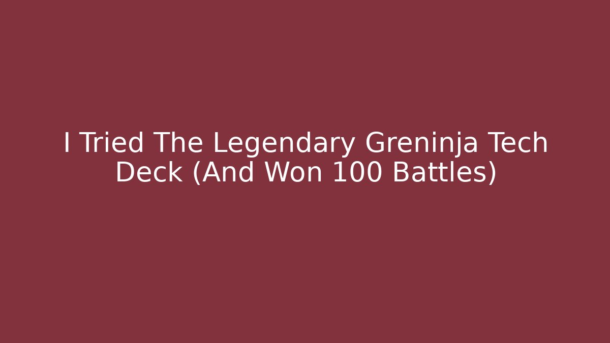 I Tried The Legendary Greninja Tech Deck (And Won 100 Battles)