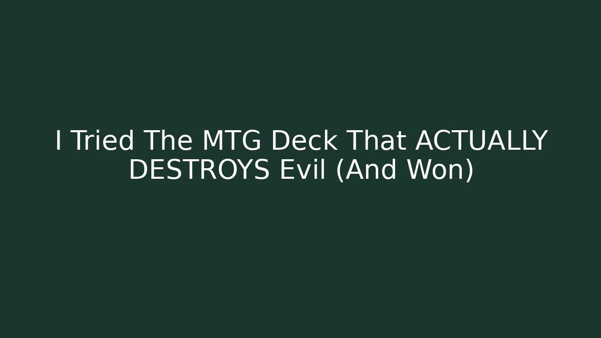 I Tried The MTG Deck That ACTUALLY DESTROYS Evil (And Won) - Critter Realm