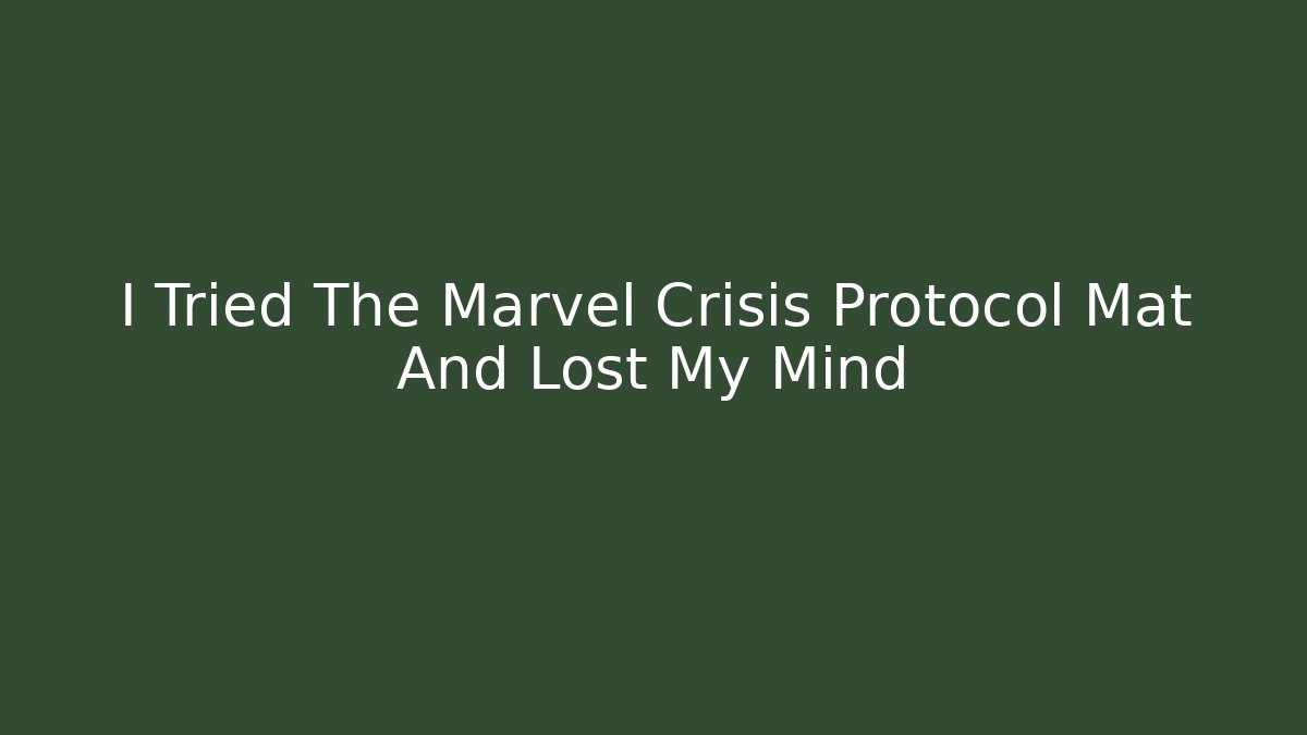 I Tried The Marvel Crisis Protocol Mat And Lost My Mind - Critter Realm
