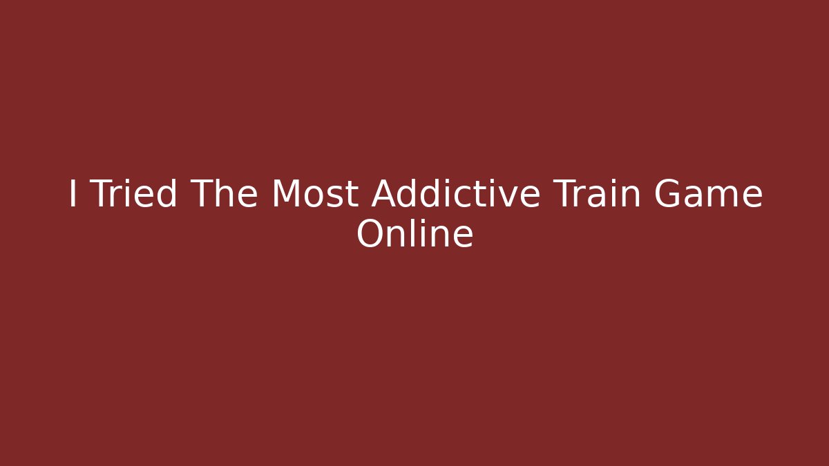 I Tried The Most Addictive Train Game Online
