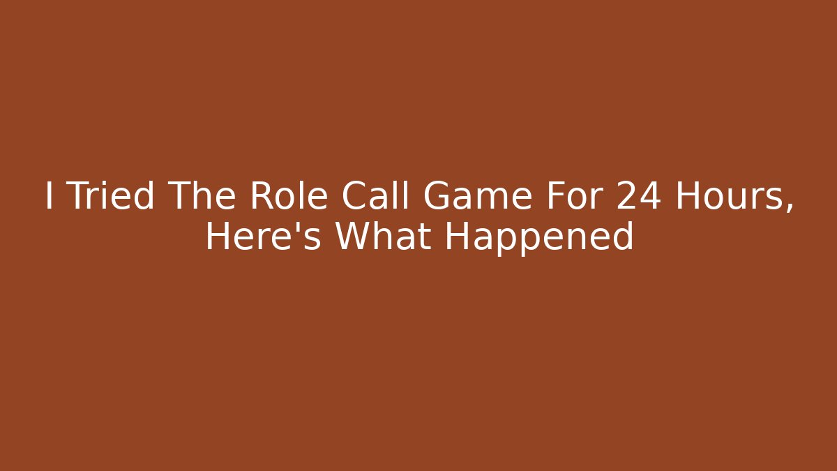 I Tried The Role Call Game For 24 Hours, Here's What Happened
