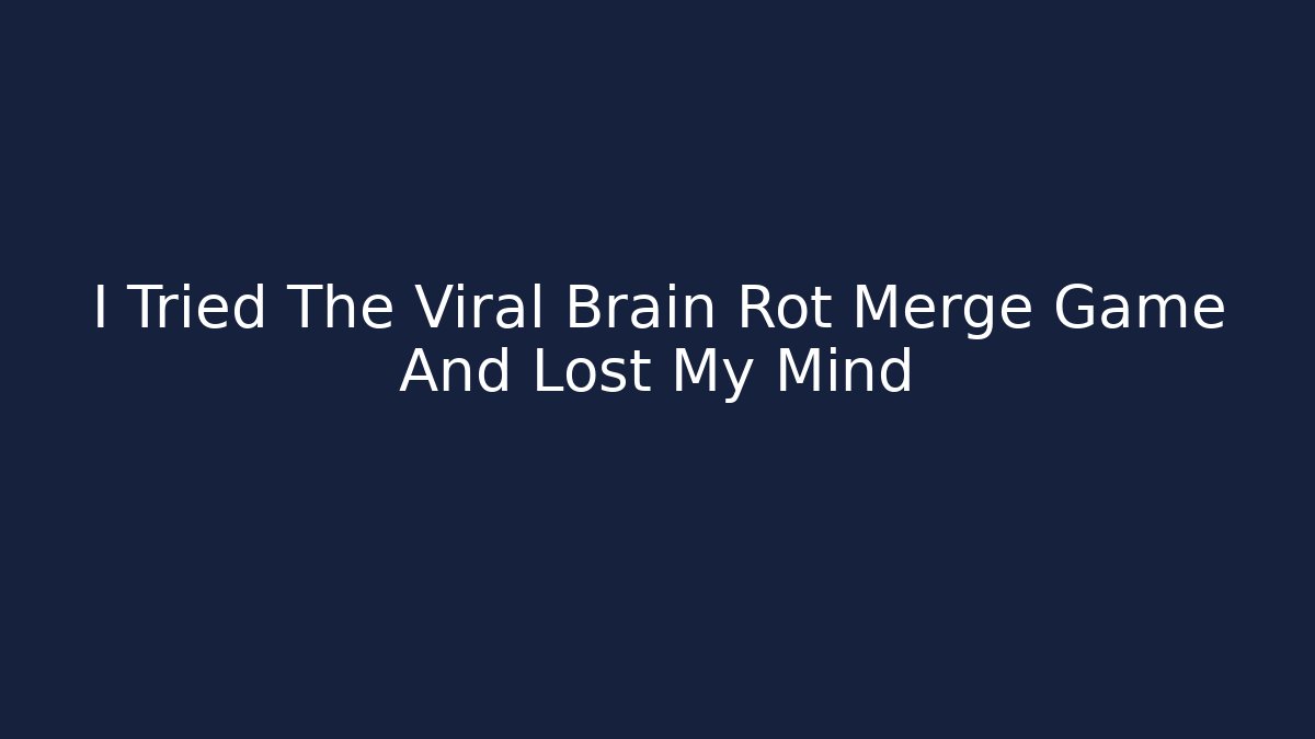 I Tried The Viral Brain Rot Merge Game And Lost My Mind