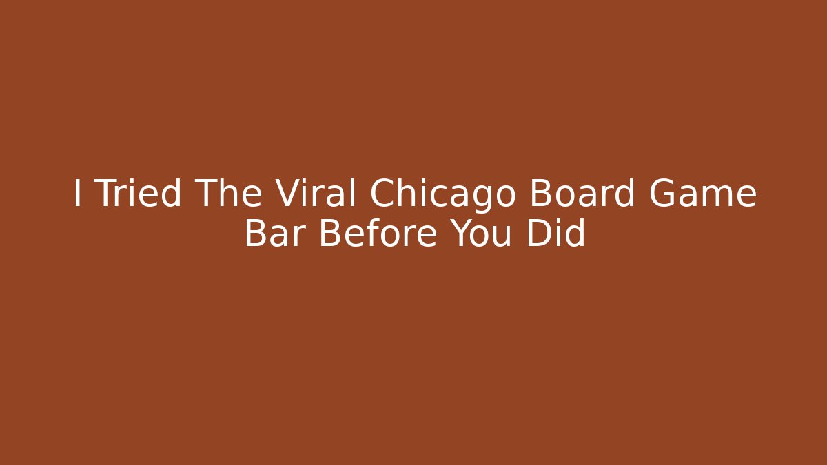 I Tried The Viral Chicago Board Game Bar Before You Did